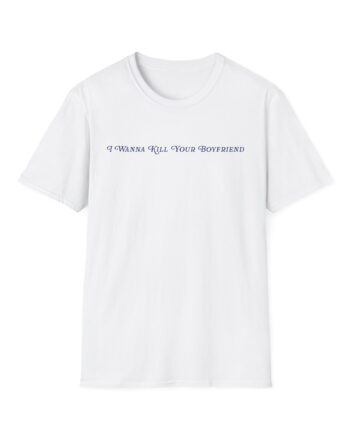 Binchtopia I Wanna Kill Your Boyfriend Baby Unisex Softstyle T-Shirt