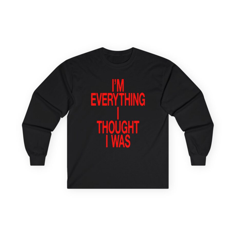 JT Im Everything Unisex Ultra Cotton Long Sleeve Tee