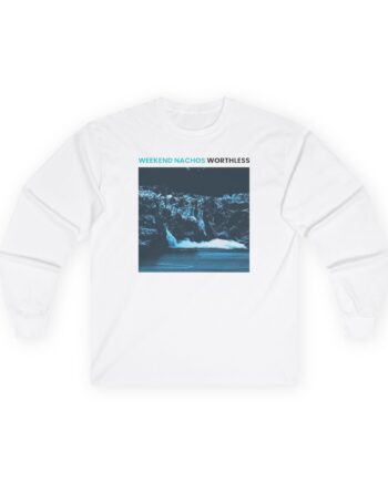 Weekend Nachos Worthless Unisex Ultra Cotton Long Sleeve Tee