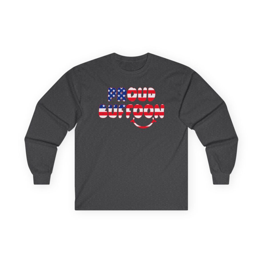 Lofe Proud Buffoon Unisex Ultra Cotton Long Sleeve Tee