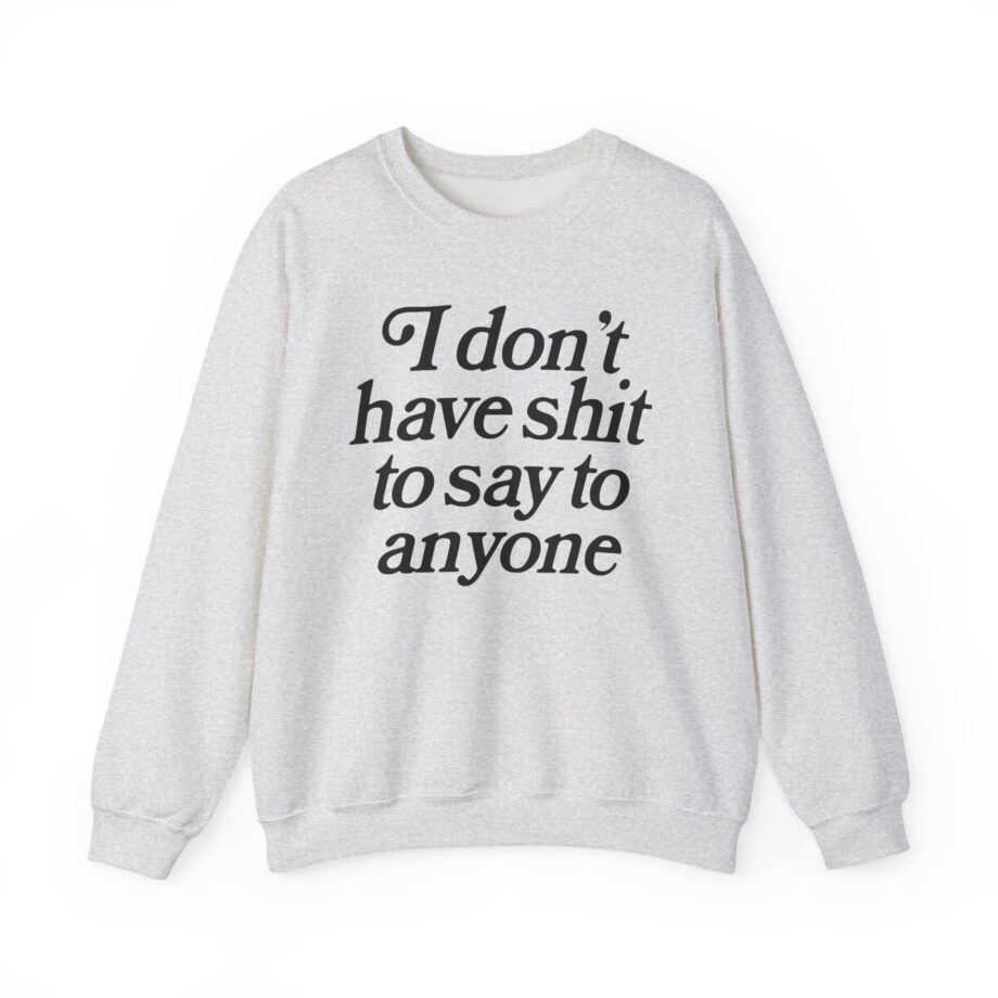 Binchtopia I Don't Have Shit to Say to Anyone Unisex Heavy Blend™ Crewneck Sweatshirt