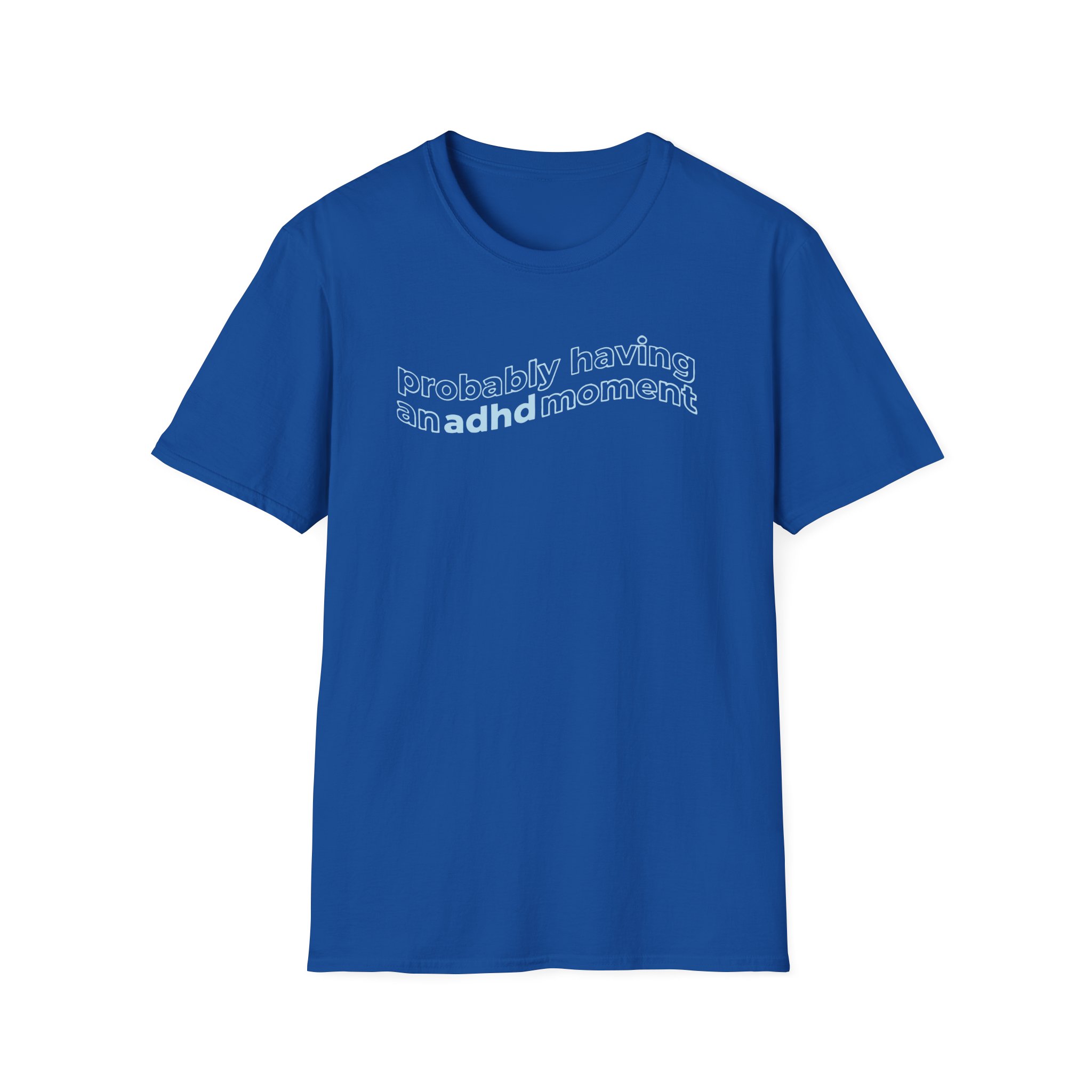 Kallmekris Probably having an adhd moment Unisex Softstyle T-Shirt