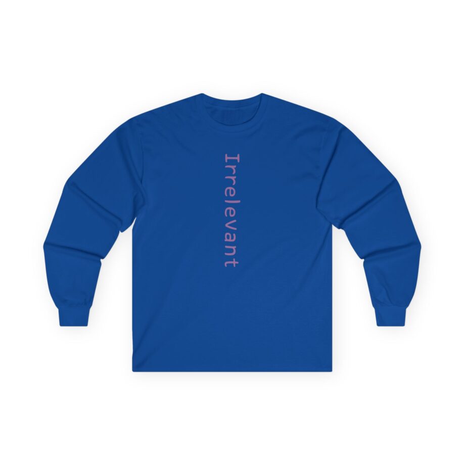 Qtcinderella Irrelevant Unisex Ultra Cotton Long Sleeve Tee