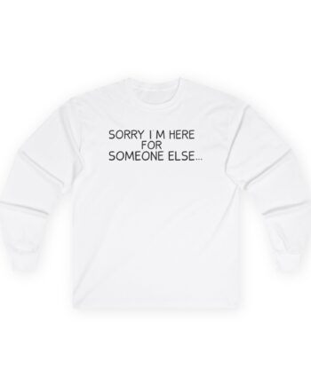Benson Boone Sorry I'm Here for Someone Else Unisex Ultra Cotton Long Sleeve Tee