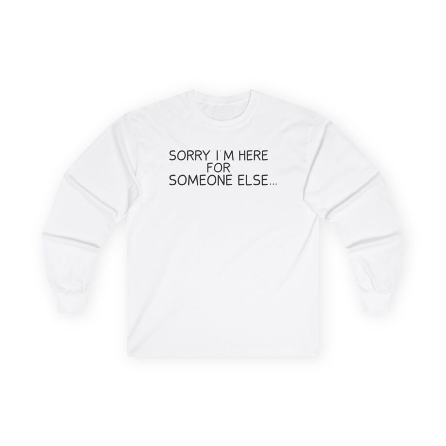 Benson Boone Sorry I'm Here for Someone Else Unisex Ultra Cotton Long Sleeve Tee