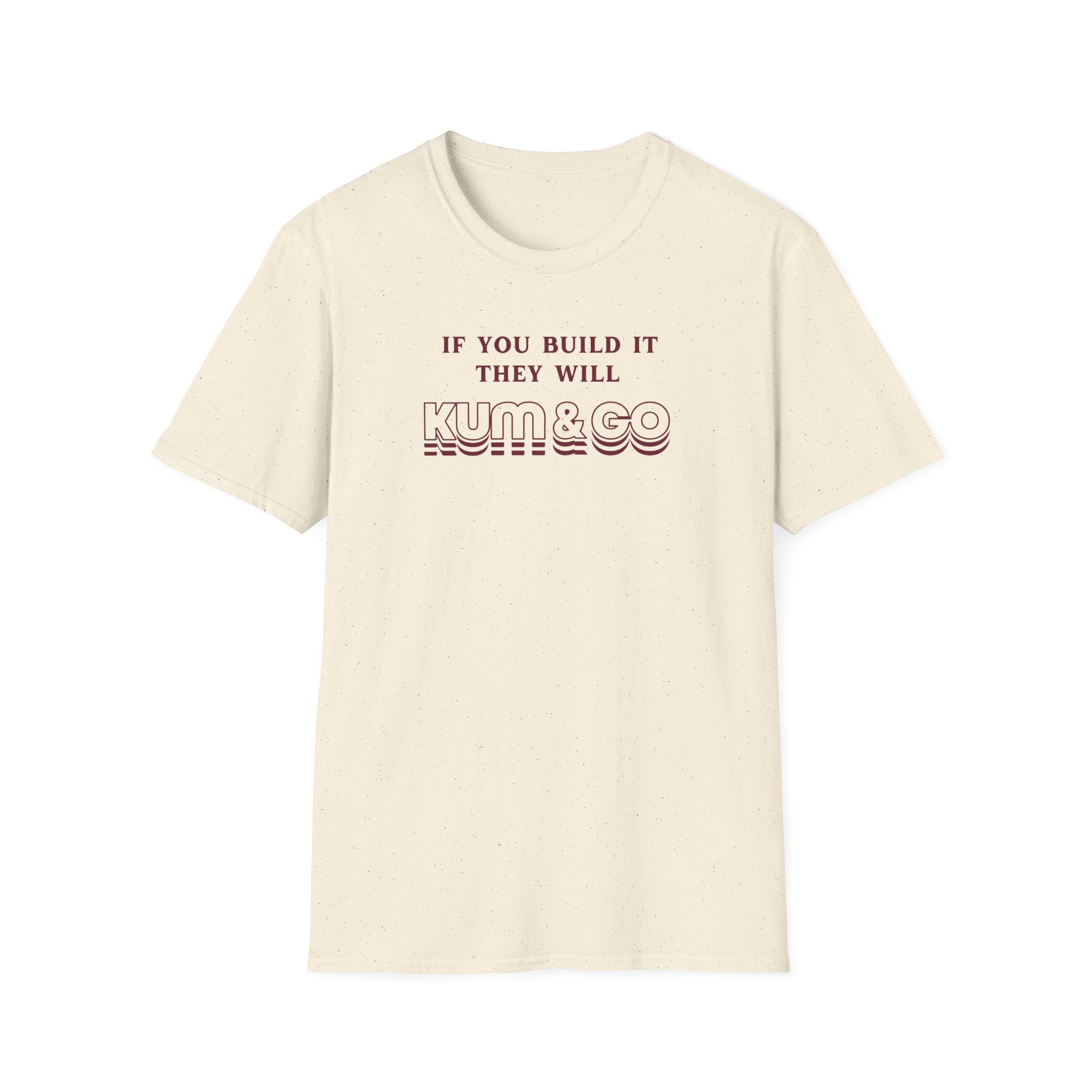 Kum and Go If You Build It They Will Unisex Softstyle T-Shirt