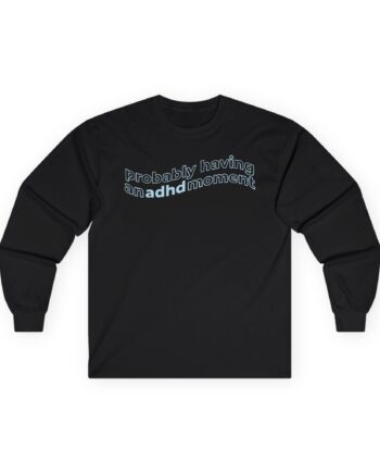 Kallmekris Probably having an adhd moment Unisex Ultra Cotton Long Sleeve Tee