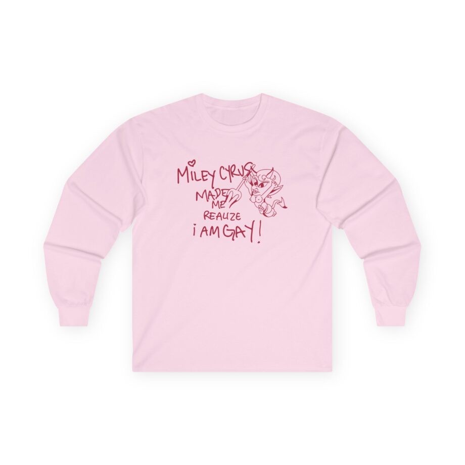 Miley Cyrus Made Me Realize I'm Gay Unisex Ultra Cotton Long Sleeve Tee
