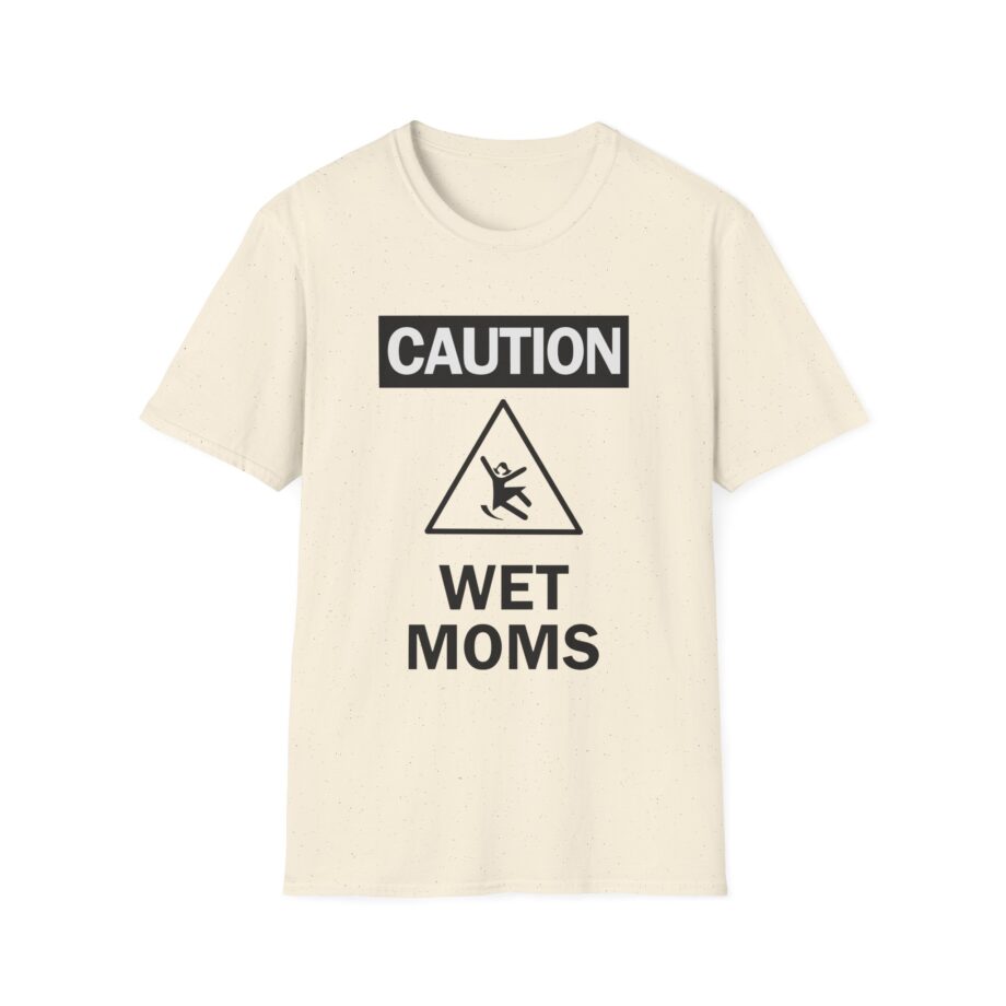 Lofe Caution Wet Moms Unisex Softstyle T-Shirt