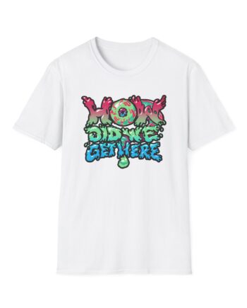 How Did We Get Here Unisex Softstyle T-Shirt