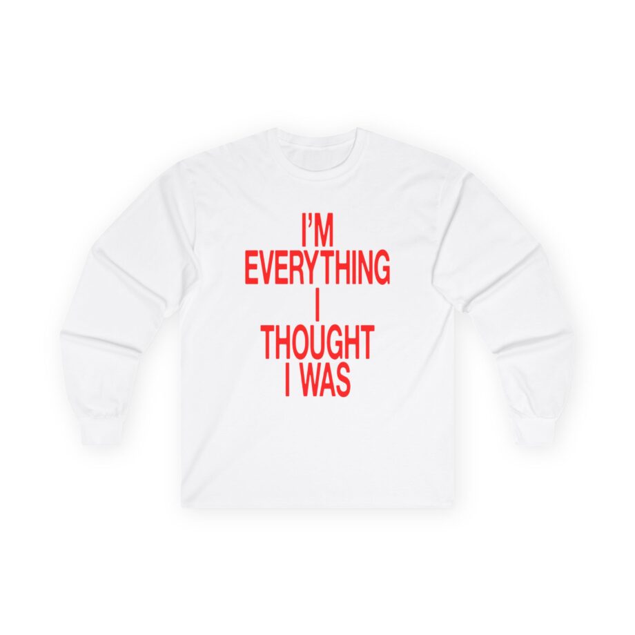 JT Im Everything Unisex Ultra Cotton Long Sleeve Tee