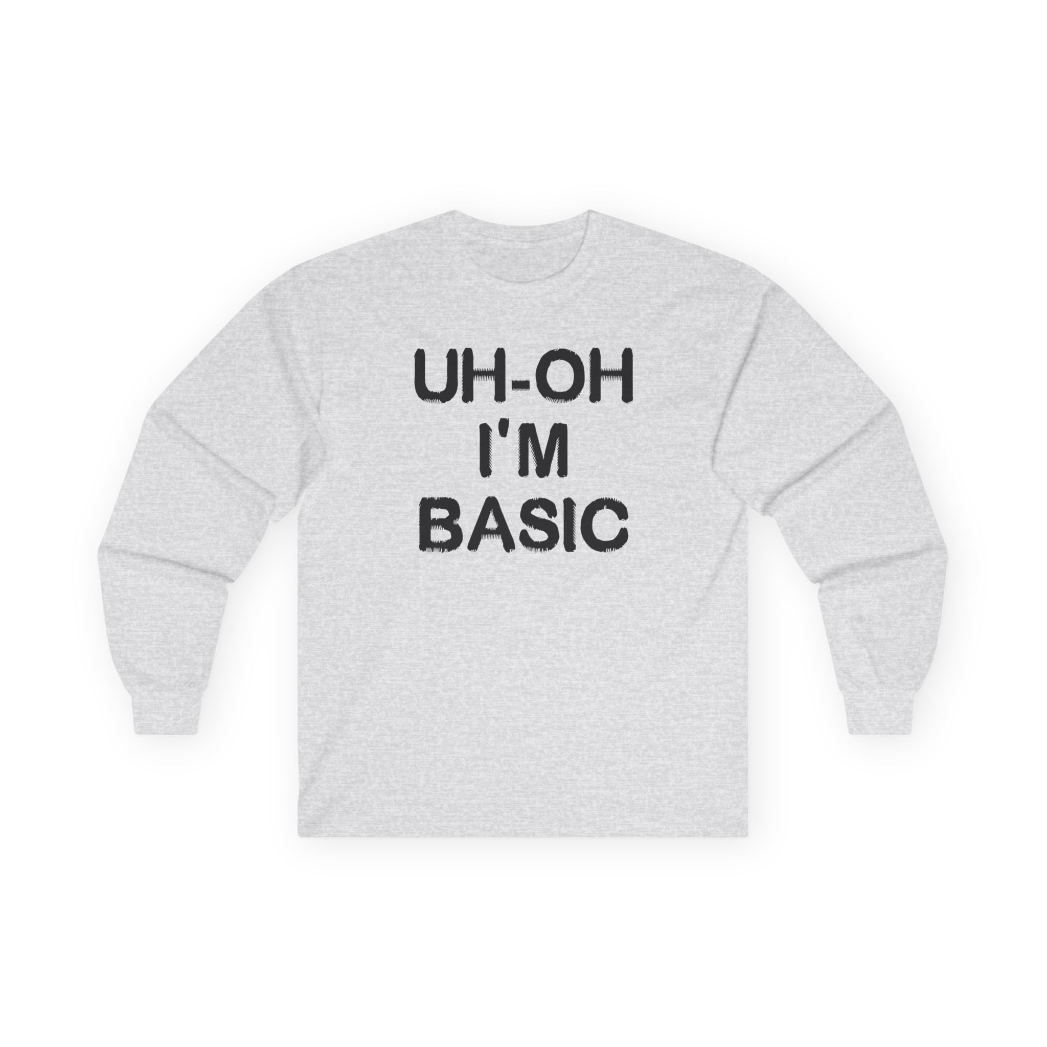 Djo Uh-oh I'm Basic Unisex Ultra Cotton Long Sleeve Tee