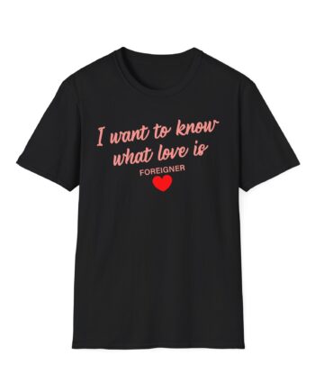 Foreigner I Want to Know What Love is Unisex Softstyle T-Shirt