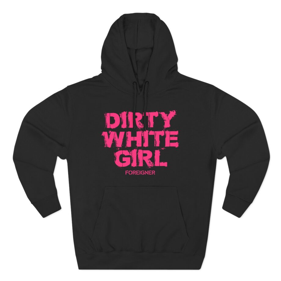 Foreigner Dirty White Girl Three-Panel Fleece Hoodie