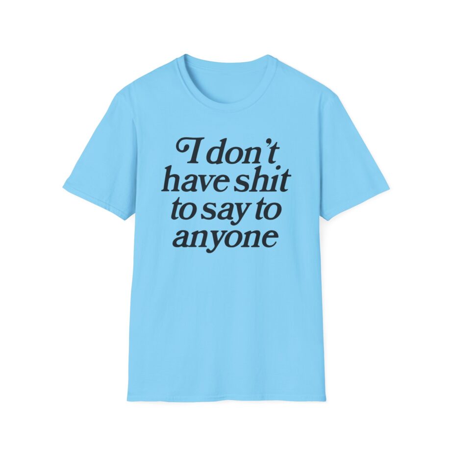 Binchtopia I Don't Have Shit to Say to Anyone Unisex Softstyle T-Shirt