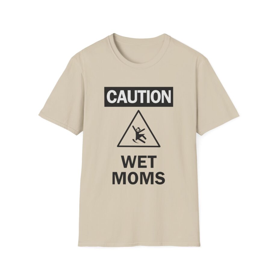 Lofe Caution Wet Moms Unisex Softstyle T-Shirt