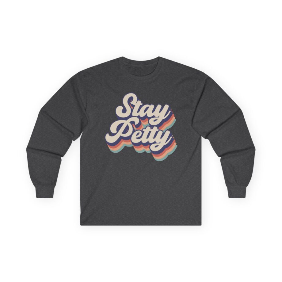 Charlotte Dobre Stay Petty Unisex Ultra Cotton Long Sleeve Tee