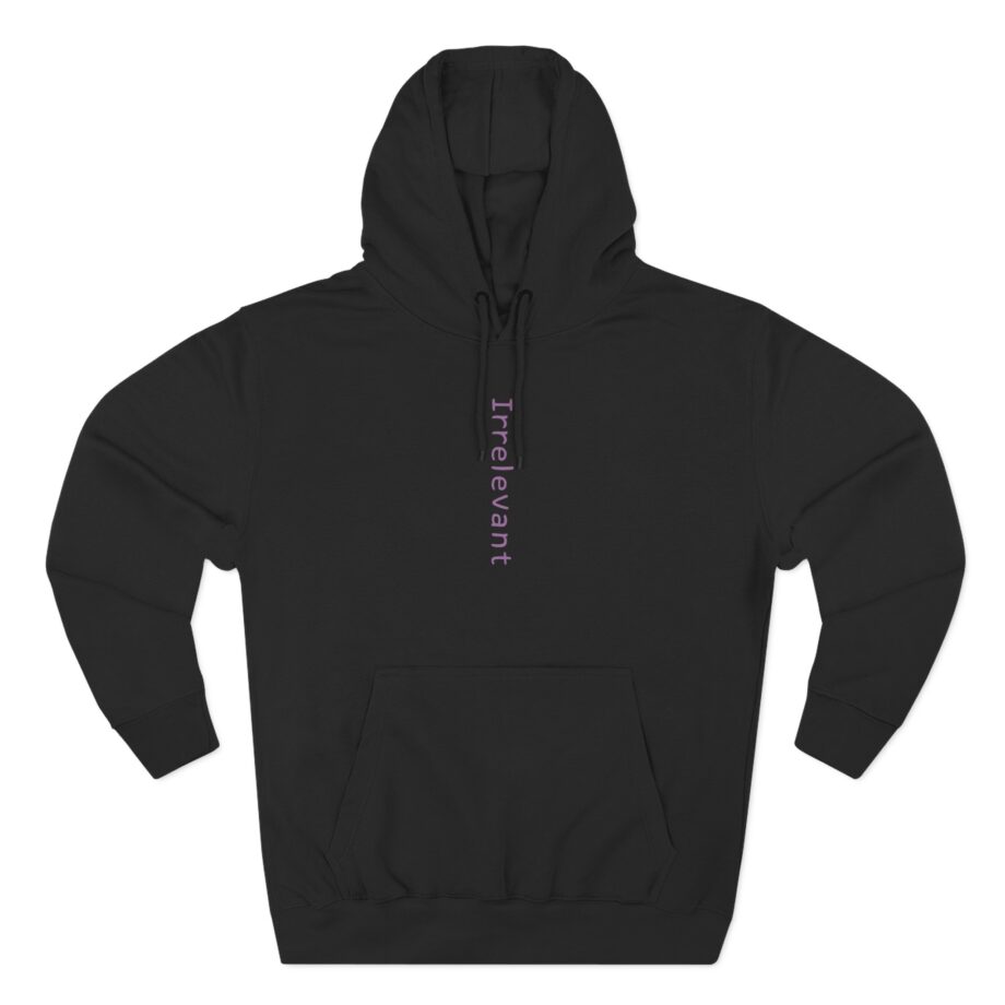 Qtcinderella Irrelevant  Three-Panel Fleece Hoodie