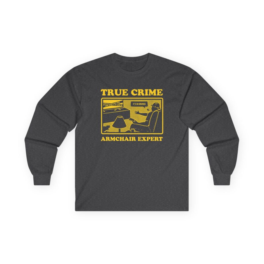Armchair Expert True Crime Armchair Expert Unisex Ultra Cotton Long Sleeve Tee