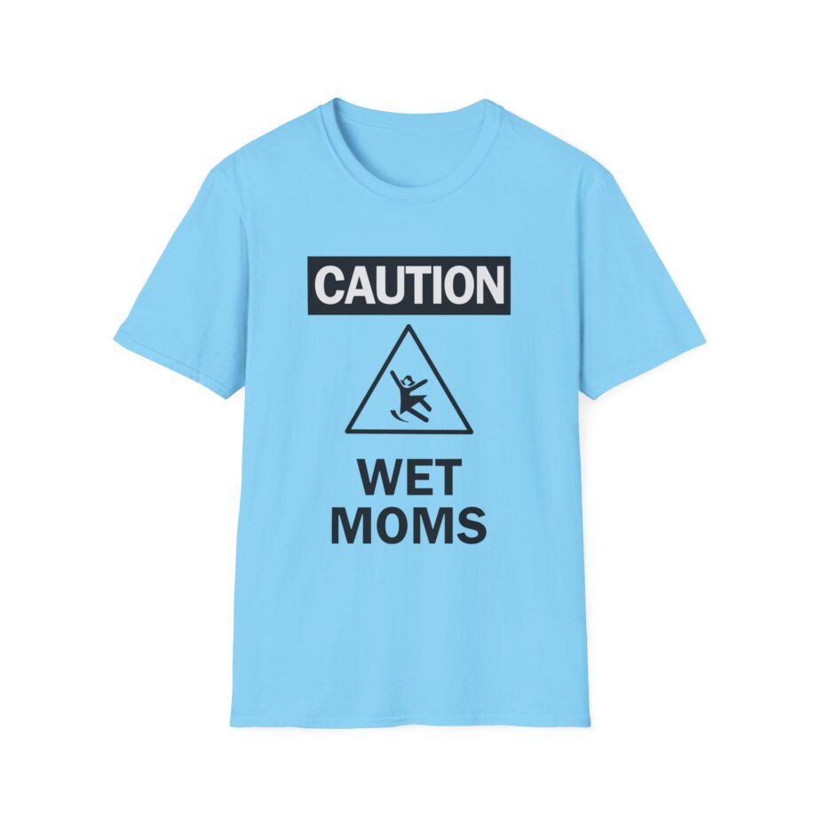 Lofe Caution Wet Moms Unisex Softstyle T-Shirt