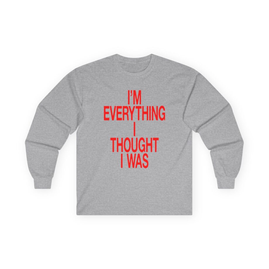 JT Im Everything Unisex Ultra Cotton Long Sleeve Tee
