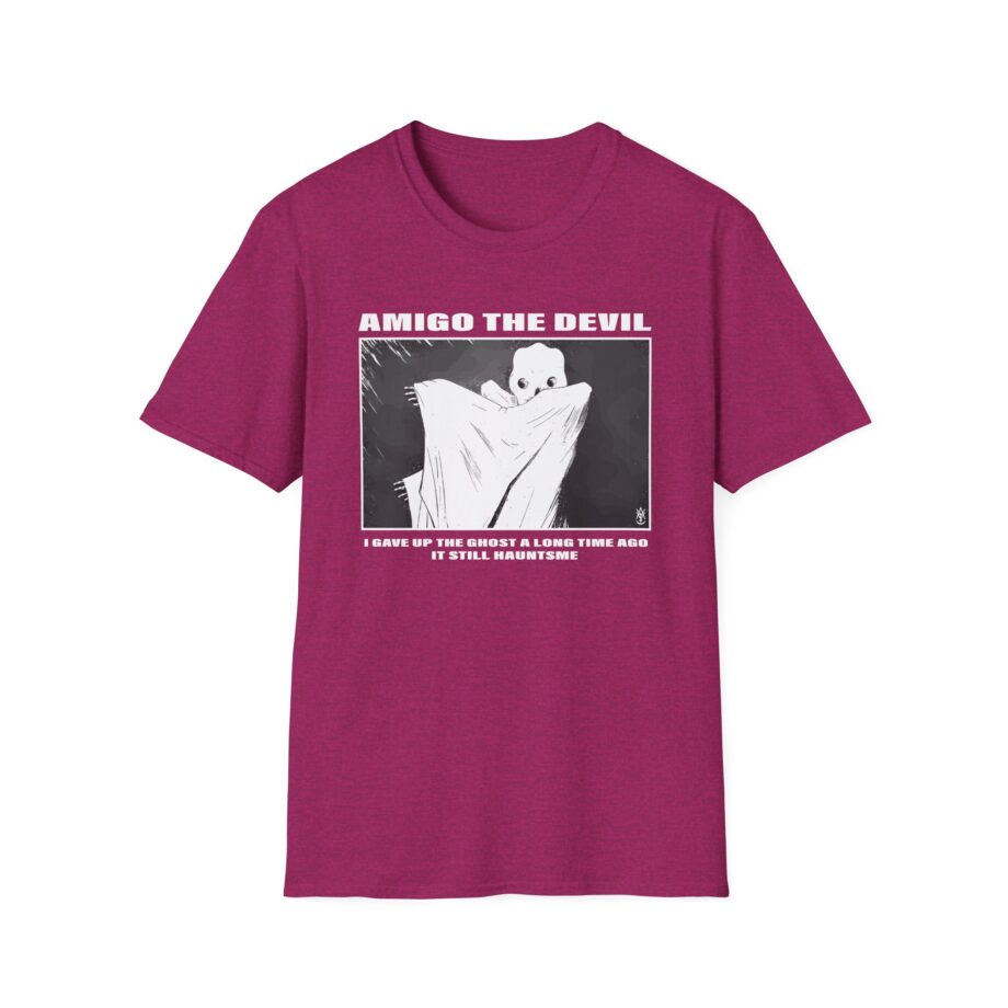 Amigo the Devil I GAVE UP THE GHOST A LONG TIME AGO IT STILL HAUNTS ME Unisex Softstyle T-Shirt