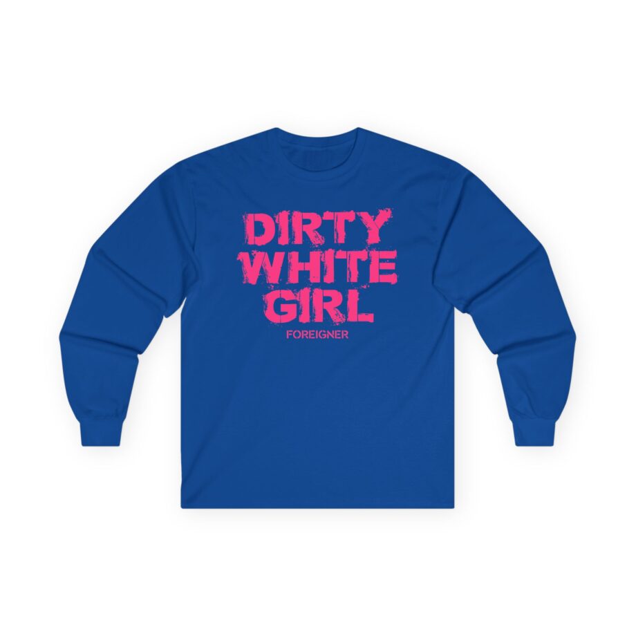 Foreigner Dirty White Girl Unisex Ultra Cotton Long Sleeve Tee