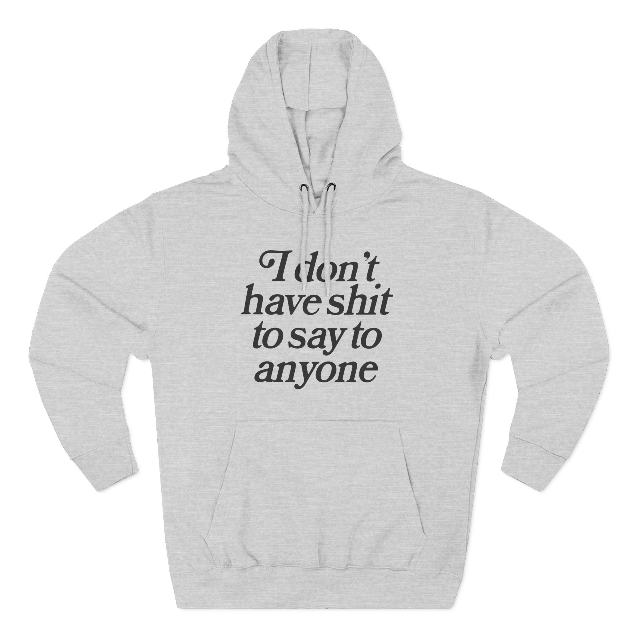 Binchtopia I Don't Have Shit to Say to Anyone Three-Panel Fleece Hoodie