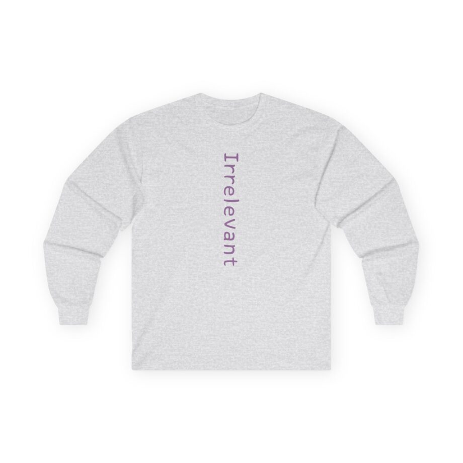 Qtcinderella Irrelevant Unisex Ultra Cotton Long Sleeve Tee