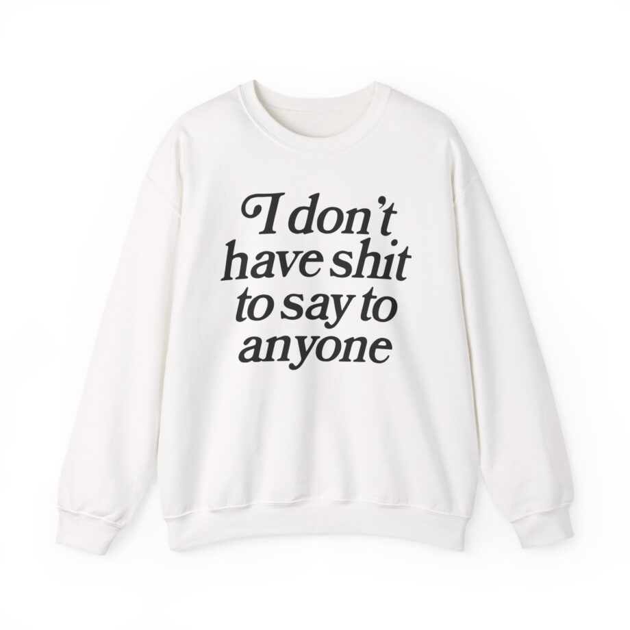 Binchtopia I Don't Have Shit to Say to Anyone Unisex Heavy Blend™ Crewneck Sweatshirt