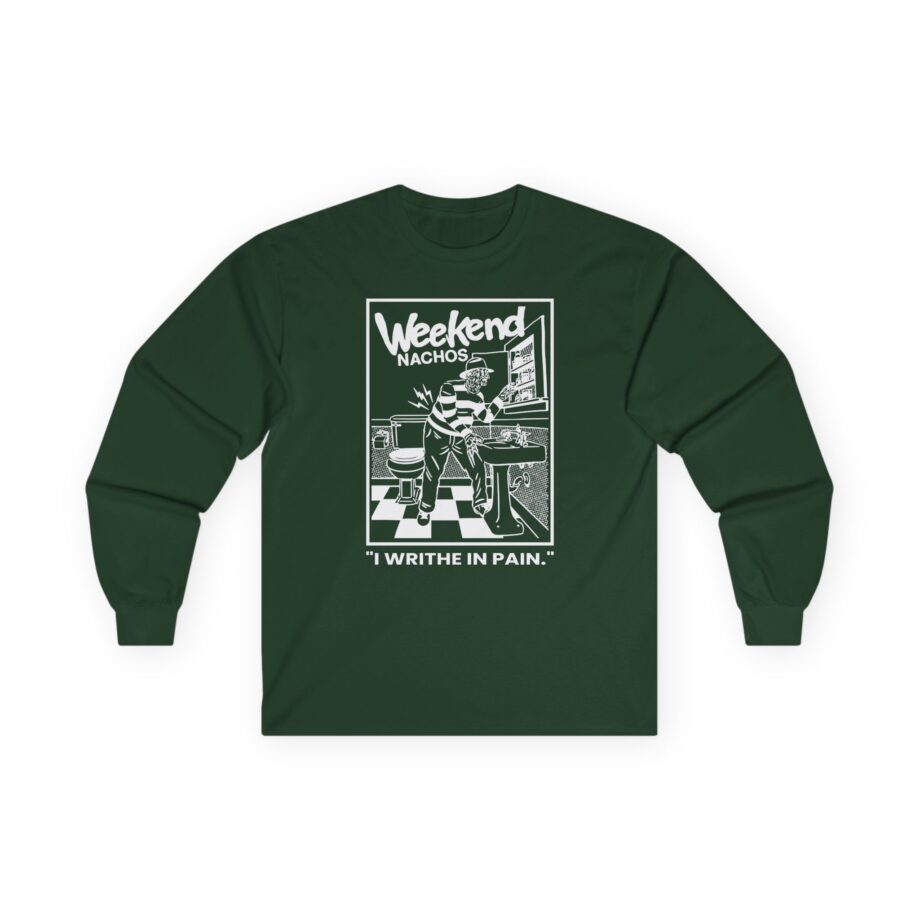 Weekend Nachos I Writhe in Pain Unisex Ultra Cotton Long Sleeve Tee