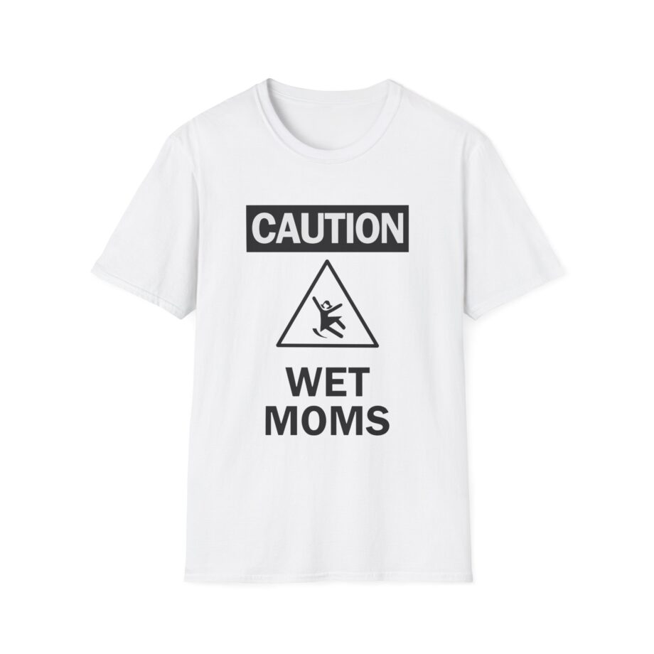 Lofe Caution Wet Moms Unisex Softstyle T-Shirt