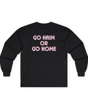 Go Haim or Go Home Unisex Ultra Cotton Long Sleeve Tee
