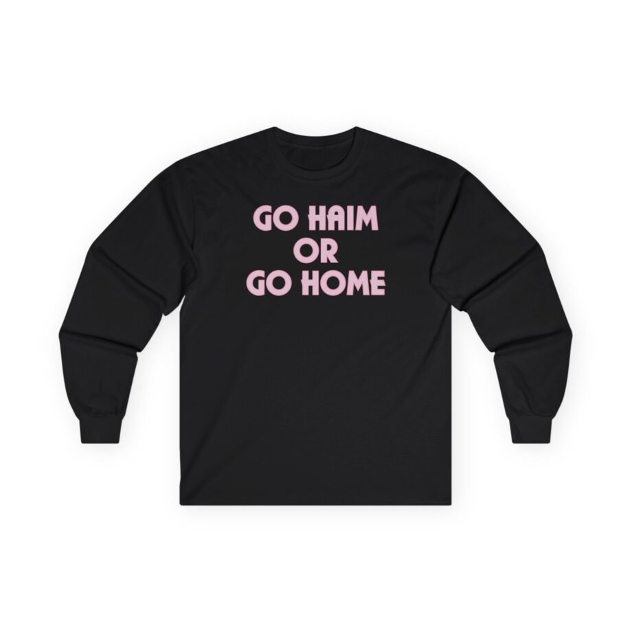 Go Haim or Go Home Unisex Ultra Cotton Long Sleeve Tee