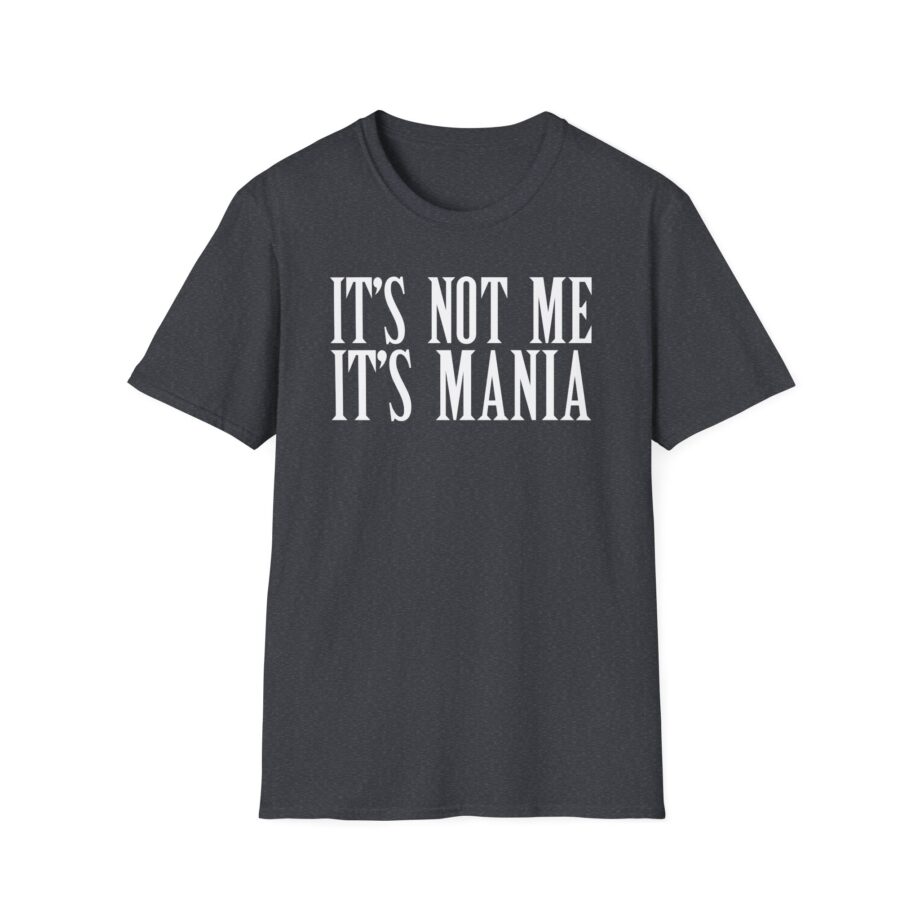 Sexmane  It's Not Me It's Mania Unisex Softstyle T-Shirt