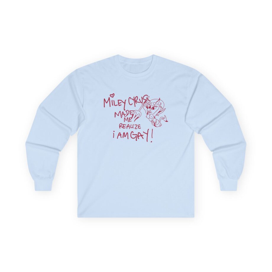 Miley Cyrus Made Me Realize I'm Gay Unisex Ultra Cotton Long Sleeve Tee