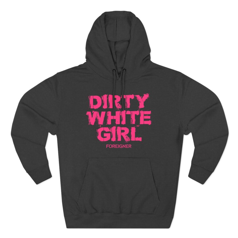 Foreigner Dirty White Girl Three-Panel Fleece Hoodie