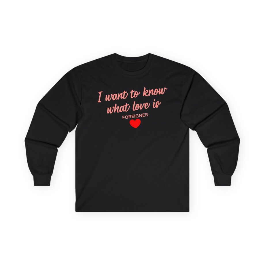 Foreigner I Want to Know What Love is Unisex Ultra Cotton Long Sleeve Tee
