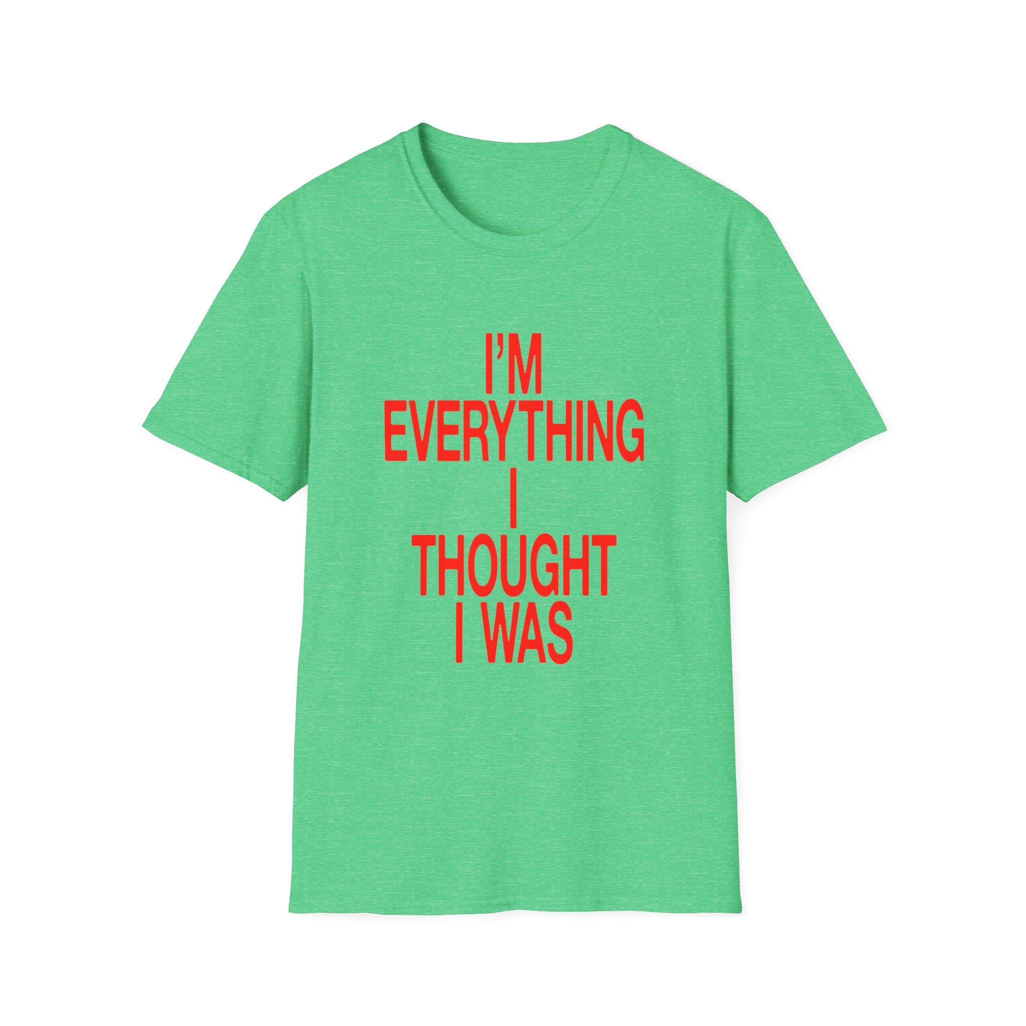 JT Im Everything Unisex Softstyle T-shirt