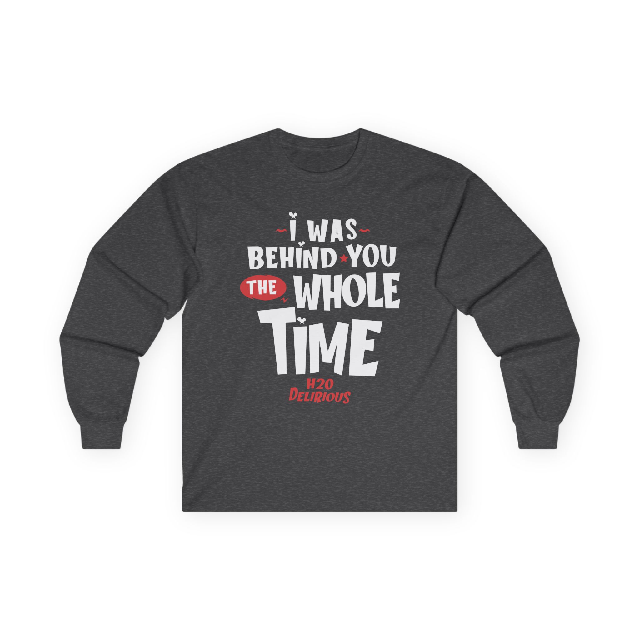 H2odelirious I Was Behind You the Whole Time Unisex Ultra Cotton Long Sleeve Tee