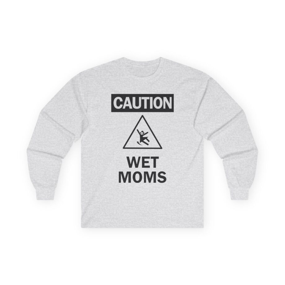 Lofe Caution Wet Moms Unisex Ultra Cotton Long Sleeve Tee