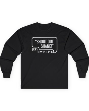 Jeff Lewis Shout Out Shane Unisex Ultra Cotton Long Sleeve Tee