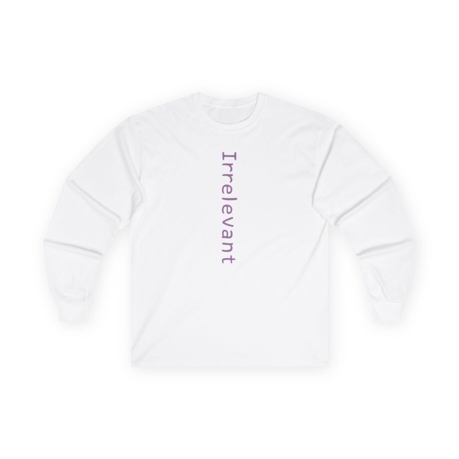 Qtcinderella Irrelevant Unisex Ultra Cotton Long Sleeve Tee
