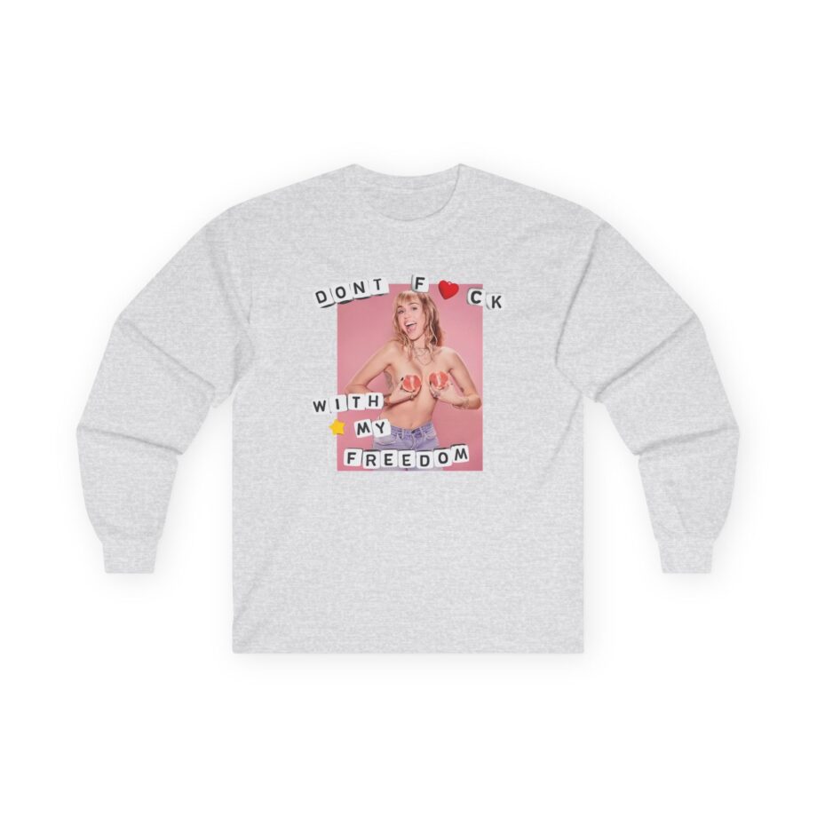 Miley Cyrus Dont Fuck With My Freedom Unisex Ultra Cotton Long Sleeve Tee