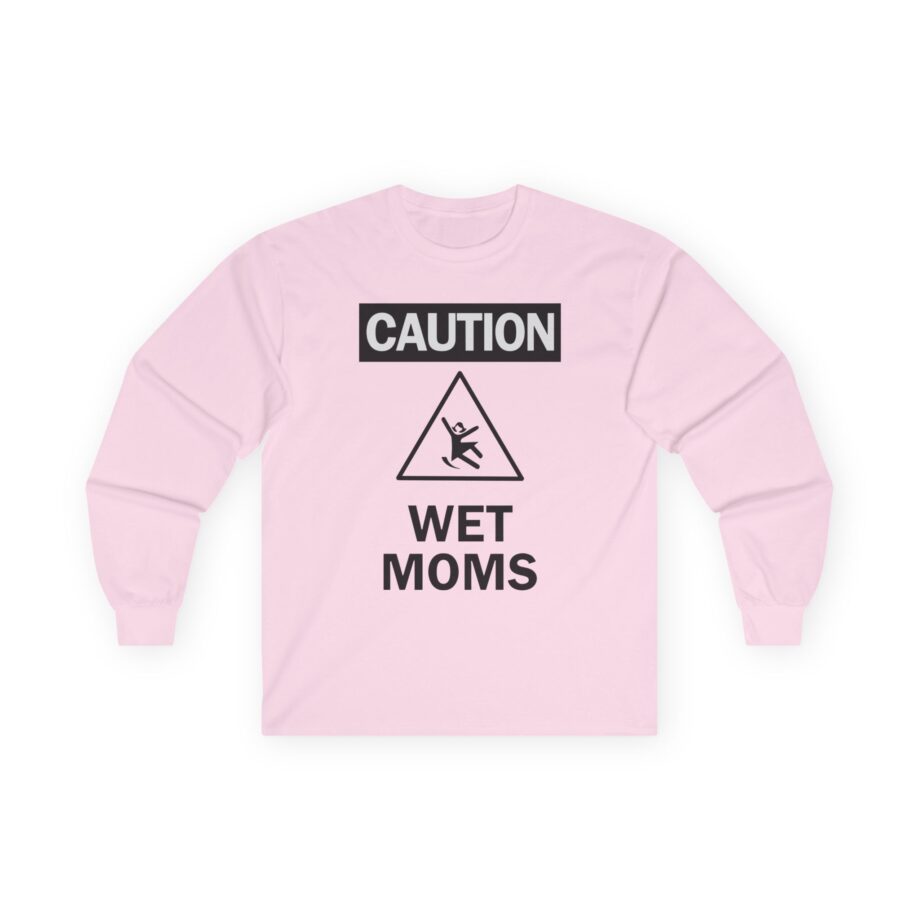 Lofe Caution Wet Moms Unisex Ultra Cotton Long Sleeve Tee