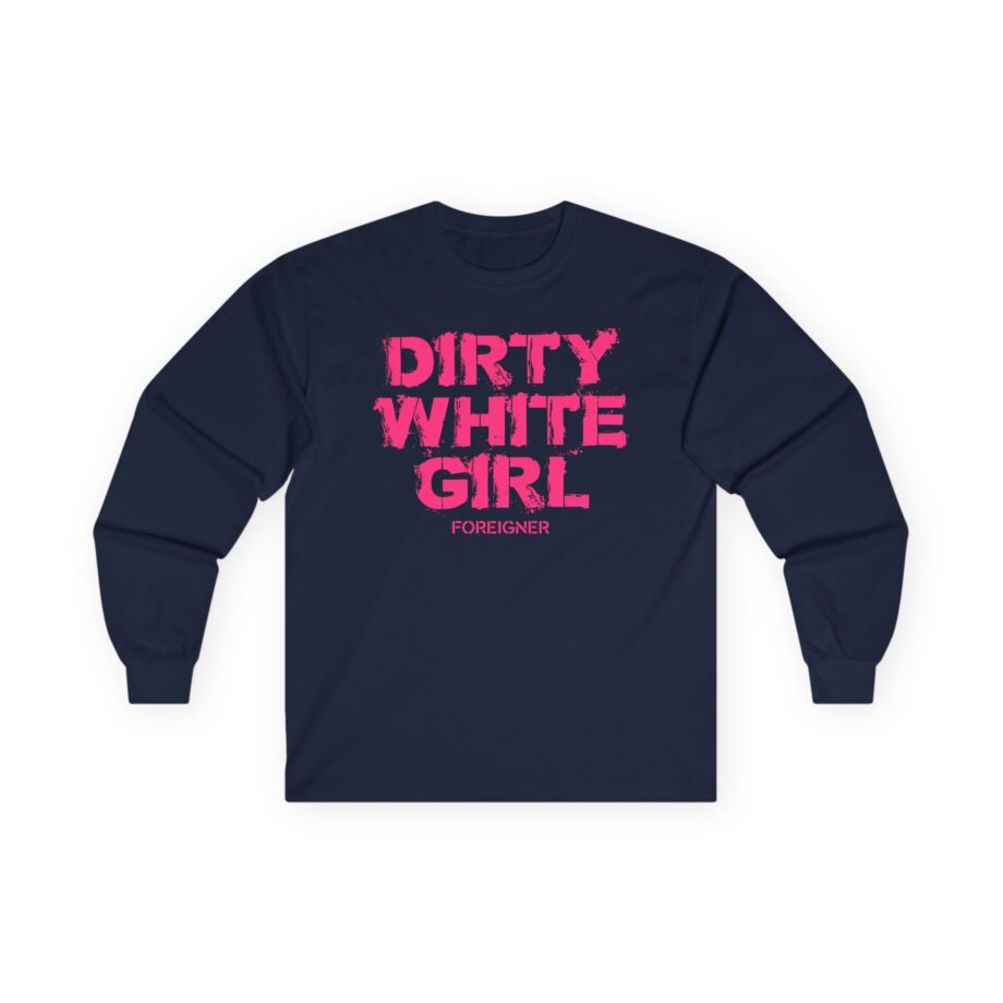Foreigner Dirty White Girl Unisex Ultra Cotton Long Sleeve Tee