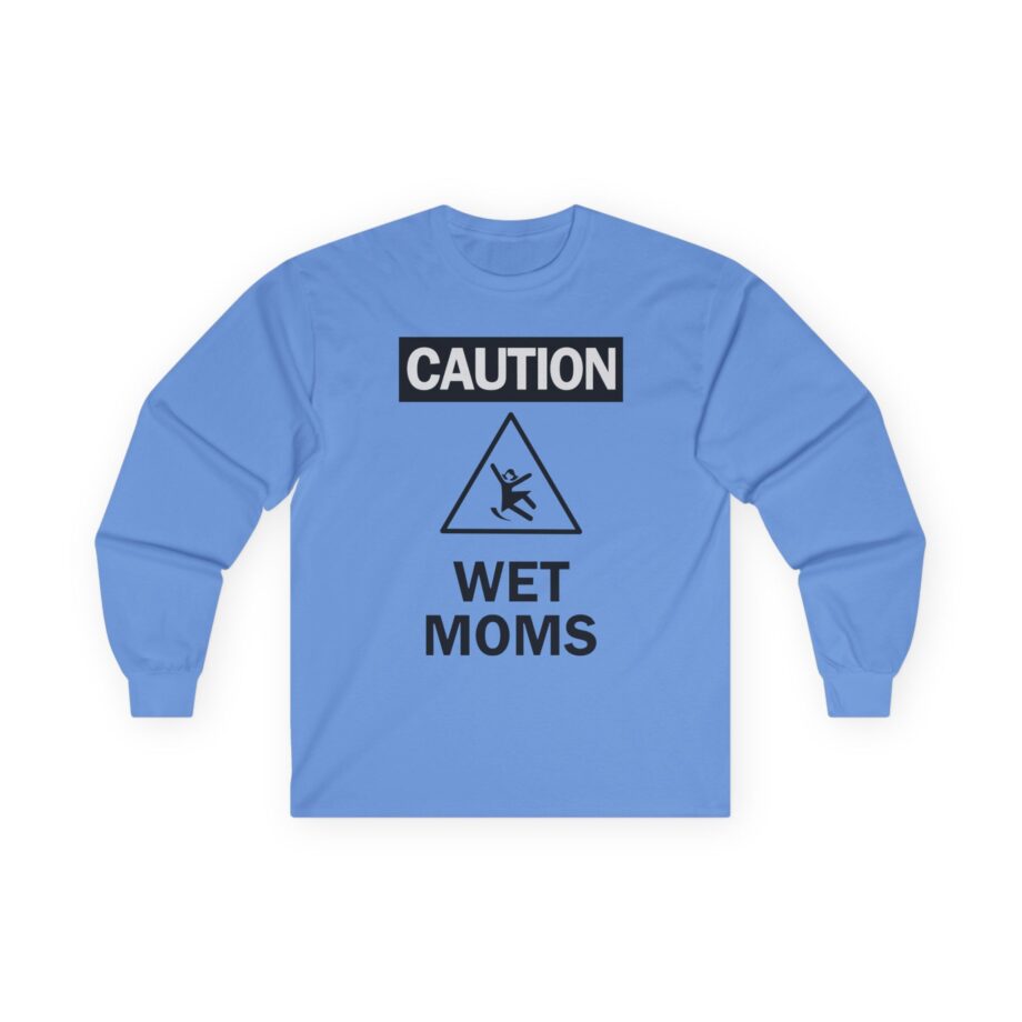 Lofe Caution Wet Moms Unisex Ultra Cotton Long Sleeve Tee