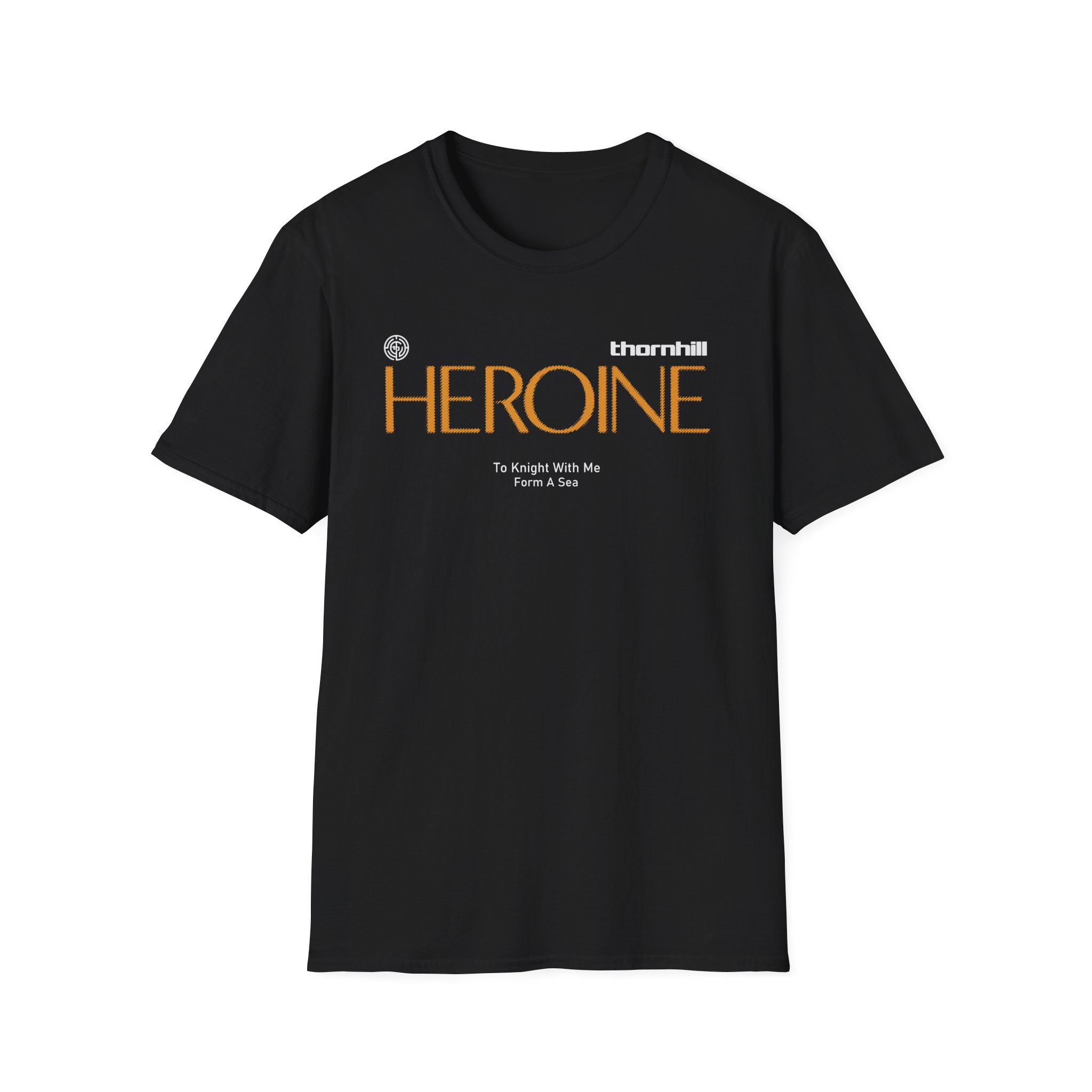 Thornhill Heroine To knight with me Form a sea Unisex Softstyle T-Shirt