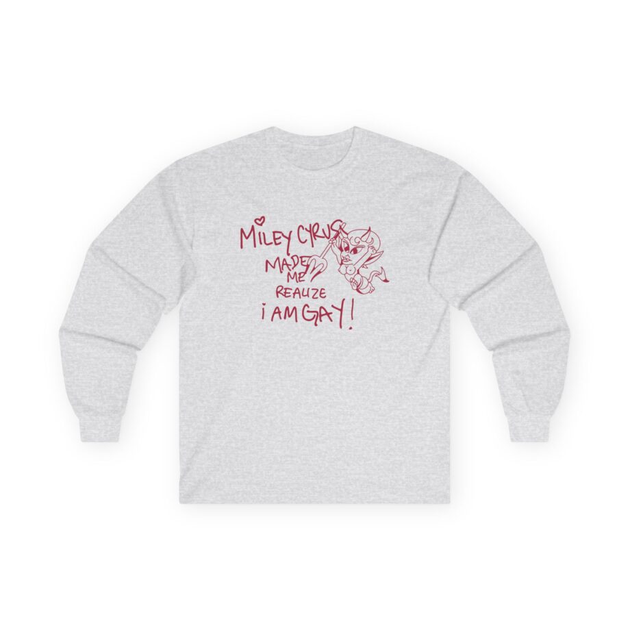 Miley Cyrus Made Me Realize I'm Gay Unisex Ultra Cotton Long Sleeve Tee