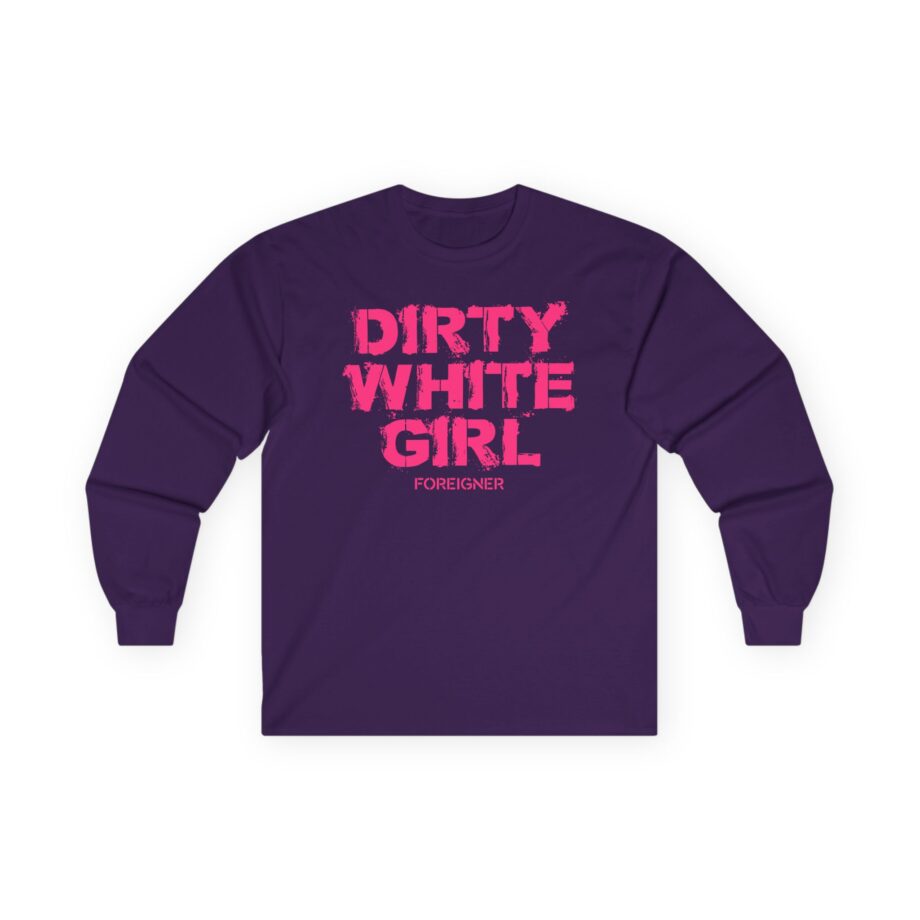 Foreigner Dirty White Girl Unisex Ultra Cotton Long Sleeve Tee